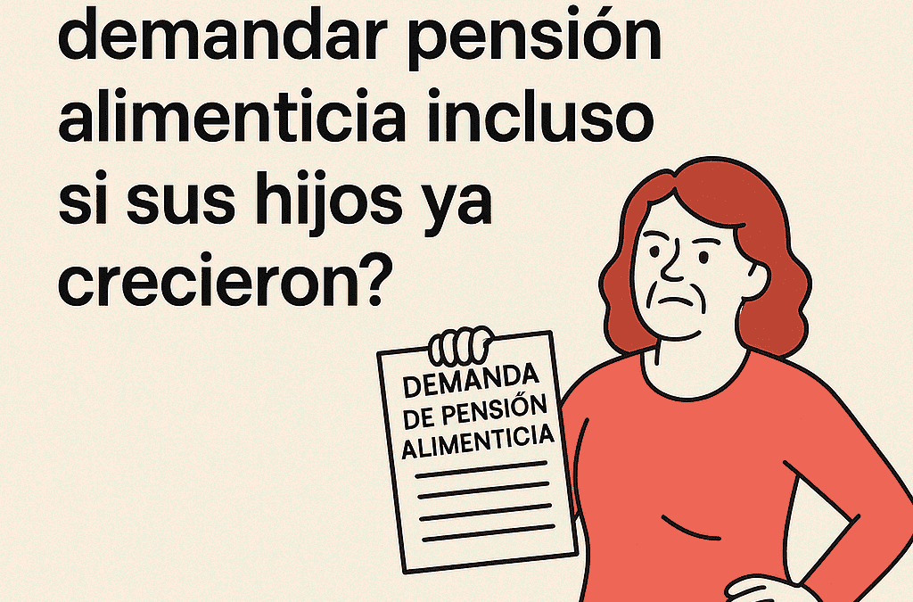 ¿Puede una madre demandar pensión alimenticia incluso si sus hijos ya crecieron?